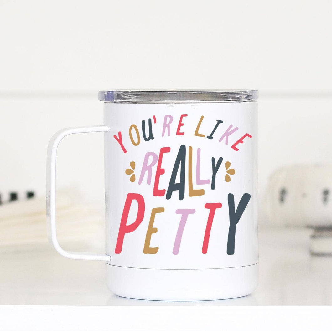 You're Like Really Petty Travel Cup With Handle