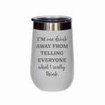 Load image into Gallery viewer, 16 Oz Insulated Tumbler I&#39;m one drink away from telling everyone what I really think Wine Cup
