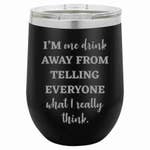 Load image into Gallery viewer, 16 Oz Insulated Tumbler I&#39;m one drink away from telling everyone what I really think Wine Cup
